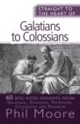 Image for Straight to the Heart of Galatians to Colossians : 60 bite-sized insights