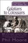 Image for Straight to the Heart of Galatians to Colossians: 60 bite-sized insights