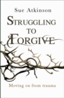 Image for Struggling to forgive: moving on from trauma