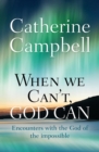 Image for When we can&#39;t, God can  : encounters with the God of the impossible