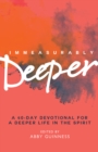 Image for Immeasurably deeper  : a 40-day devotional for a deeper life in the spirit