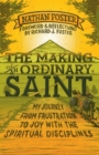 Image for The making of an ordinary saint  : my journey from frustration to joy with the spiritual disciplines