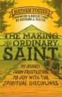 Image for The Making of an Ordinary Saint: My journey from frustration to joy with the spiritual disciplines.