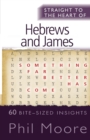 Image for Straight to the heart of Hebrews and James  : 60 bite-sized insights