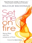 Image for Set me on fire: what it means to be filled with the presence of God