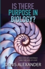 Image for Is there purpose in biology?  : the cost of existence and the God of love