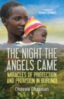 Image for The night the angels came  : miracles of protection and provision in Burundi