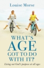 Image for What&#39;s age got to do with it?: preparing for a great old age