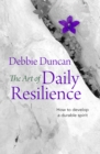 Image for The art of daily resilience  : how to develop a durable spirit