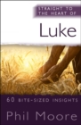 Image for Straight to the heart of Luke  : 60 bite-sized insights