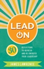 Image for Lead on  : 30 reflections to refresh and re-energize your leadership
