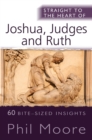 Image for Straight to the Heart of Joshua, Judges and Ruth