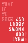 Image for What if We Knew What God Knows About Us