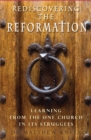 Image for Rediscovering the reformation  : learning from the one church in its struggles