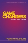 Image for Game Changers: Encountering God and Changing the World