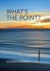 Image for What&#39;s the point?  : finding answers to life&#39;s questions