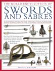 Image for The world encyclopedia of swords and sabres  : an authoriative history and visual directory of edged weapons from around the world, shown in over 600 stunning photographs