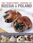 Image for The traditional cooking of Russia &amp; Poland  : explore the rich and varied cuisine of Eastern Europe in more than 150 classic step-by-step recipes illustrated with over 740 photographs