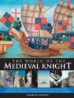 Image for The world of the medieval knight  : a vivid exploration of the origins, rise and fall of the noble order of knighthood, illustrated with over 220 fine-art paintings and photographs