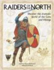 Image for Raiders of the north  : discover the dramatic world of the Celts and Vikings