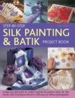 Image for Step-by-step silk painting &amp; batik project book  : using wax and paint to create inspired decorative items for the home, with 35 projects shown in 300 easy-to-follow photographs