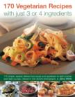 Image for 170 Vegetarian Recipes with Just 3 or 4 Ingredients