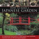 Image for How to make a Japanese garden  : an inspirational visual reference to a classic garden style, beautifully illustrated with over 80 stunning photographs