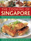 Image for The cooking of Singapore  : explore the sensational food and cooking of this unique cuisine, with 80 authentic recipes shown step by step in over 450 stunning photographs