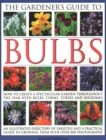 Image for The Gardener&#39;s Guide to Bulbs : How to create a spectacular garden through the year with bulbs, corns, tubers and rhizomes; an illustrated directory of varieties and a practical guide to growing them 