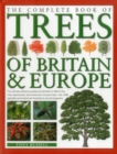 Image for The complete book of trees of Britain &amp; Europe  : the ultimate reference guide and identifier to 550 of the most spectacular, best-loved and unusual trees, with 1600 specially commissioned illustrati