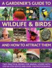 Image for A gardener&#39;s guide to wildlife &amp; birds and how to attract them  : two practical books for animal lovers with step-by-step advice and over 1700 photographs