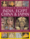 Image for Legends &amp; Myths of India, Egypt, China &amp; Japan : The Mythology of the East: The Fabulous Stories of the Heroes, Gods and Warriors of Ancient Egypt and Asia