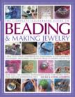 Image for The complete illustrated guide to beading &amp; making jewelry  : a practical visual handbook of traditional &amp; contemporary techniques, including 175 creative projects shown step by step