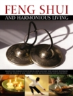 Image for Feng shui and harmonious living  : balance the energies of your house, mind and body with ancient techniques and the wisdom of the ages, shown in over 1800 photographs and illustrations