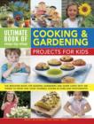 Image for Ultimate book of step-by-step cooking &amp; gardening projects for kids  : the best-ever book for budding gardeners and super chefs with 300 things to grow and cook yourself, shown in over 2300 photograp