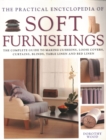 Image for Soft Furnishings, The Practical Encyclopedia of : The complete guide to making cushions, loose covers, curtains, blinds, table linen and bed linen