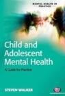 Image for Child and adolescent mental health  : a guide for practice