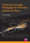 Image for Thinking through pedagogy for primary and early years