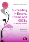 Succeeding in essays, exams and OSCEs for nursing students - Hutchfield, Kay