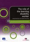 Image for The role of the learning disability worker  : supporting the level 2 and 3 diplomas in health and social care (learning disability pathway) and the common induction standards