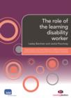 Image for The role of the learning disability worker: supporting the level 2 and 3 diplomas in health and social care (learning disability pathway) and the common induction standards