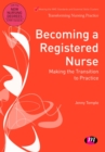 Image for Becoming a registered nurse: making the transition to practice