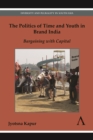 Image for The politics of time and youth in brand India  : bargaining with capital
