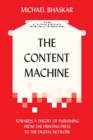 Image for The content machine: towards a theory of publishing from the printing press to the digital network