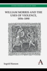 Image for William Morris and the uses of violence, 1856-1890
