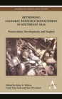 Image for Rethinking cultural resource management in Southeast Asia  : preservation, development, and neglect