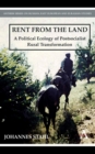 Image for Rent from the land  : a political ecology of postsocialist rural transformation