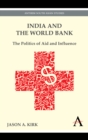 Image for India and the World Bank  : the politics of aid and influence