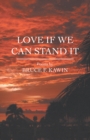 Image for Love if we can stand it: poems