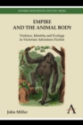 Image for Empire and the animal body  : violence, identity and ecology in Victorian adventure fiction